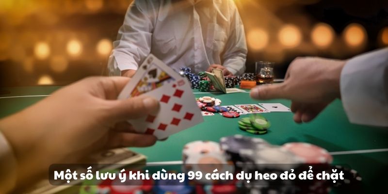 Mẹo đánh rồng hổ - Hướng dẫn từ A đến Z để thành công 10 Một số lưu ý khi dùng 99 cách dụ heo đỏ để chặt